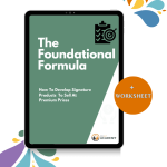 The Foundational Formula: How To Develop Signature Products To Sell At Premium Prices
