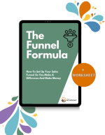 The Funnel Formula: How To Set Up Your Sales Funnel So You Make A Difference And Make Money